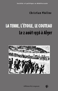 La terre, l'étoile, le couteau : le 2 août 1936 à Alger