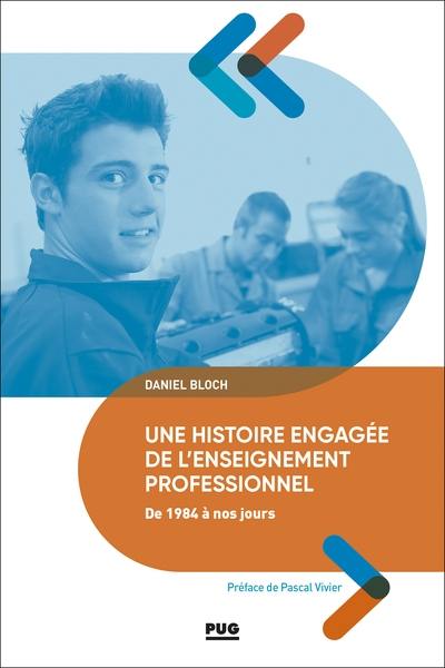 Une histoire engagée de l'enseignement professionnel de 1984 à nos jours : du baccalauréat professionnel aux campus des métiers et des qualifications