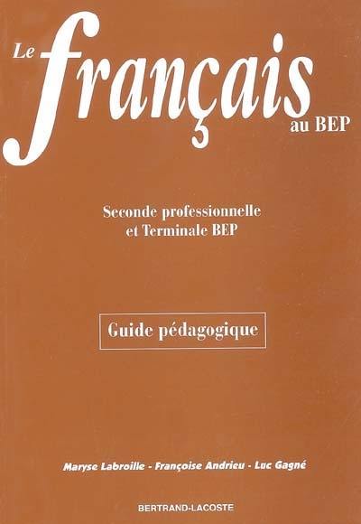 Le français au BEP seconde professionnelle et terminale BEP : guide pédagogique