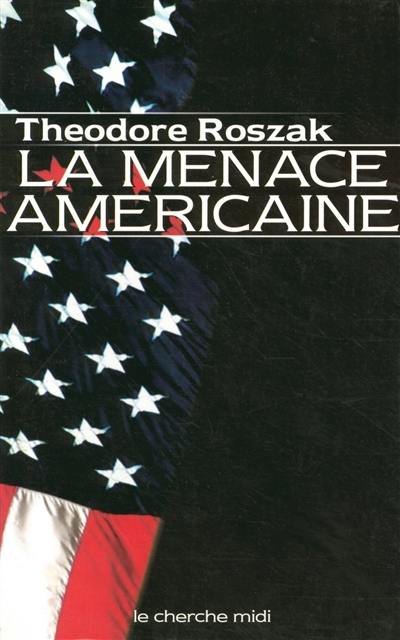 La menace américaine : le triomphalisme américain à l'âge du terrorisme