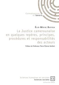 La justice camerounaise, en quelques repères, principes, procédures et responsabilités des acteurs