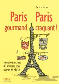 Paris gourmand, Paris craquant ! : salées ou sucrées, 80 adresses pour fondre de plaisir !