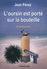 L'oursin est porté sur la bouteille