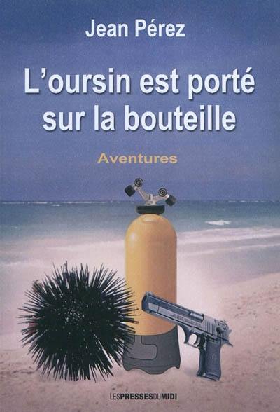 L'oursin est porté sur la bouteille