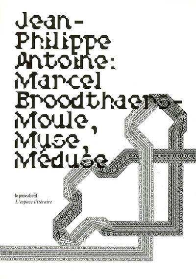 Marcel Broodthaers, moule-muse-méduse : un essai critique en sept coups