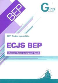 ECJS BEP : éducation civique, juridique et sociale : BEP toutes spécialités