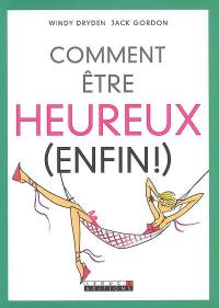 Comment être heureux (enfin !)