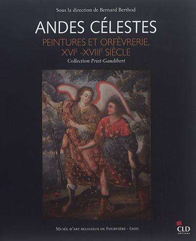 Andes célestes : peintures et orfèvrerie, XVIe-XVIIIe siècle : collection Priet-Gaudibert