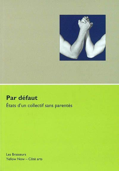 Par défaut : états d'un collectif sans parentés : André Delalleau, Jean-Pierre Husquinet, Anne-Marie Klenes, Brigitte Closset, Laboratorio de Luz, Eric Delayen, Thomas Chable, Gilbert Fastenaekens