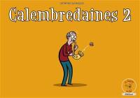 Calembredaines : n. f. : propos extravagants, ridicules, actions un peu folles, sornettes, balivernes, fariboles. Vol. 2