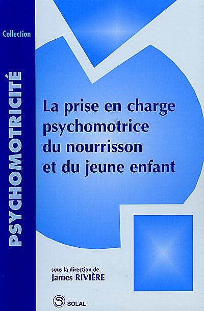 La prise en charge psychomotrice du nourrisson et du jeune enfant