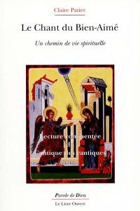 Le chant du bien Bien-Aimé : un chemin de vie spirituelle : lecture commentée du Cantique des cantiques