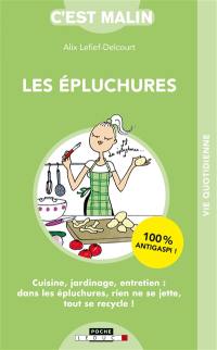 Les épluchures : cuisine, jardinage, entretien : dans les épluchures, rien ne se jette, tout se recycle !