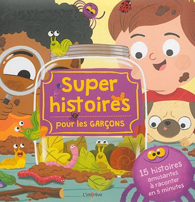 Super histoires pour les garçons : 15 histoires amusantes à raconter en 5 minutes