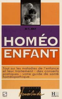 Homéo enfant : tout sur les maladies de l'enfance et leur traitement, des conseils pratiques, votre guide de santé homéopathique