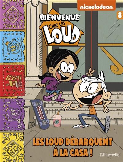 Bienvenue chez les Loud. Vol. 8. Les Loud débarquent à la casa !