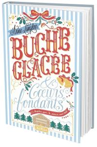 Bûche glacée & coeurs fondants : 25 chapitres pour le séduire avant Noël !