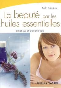 La beauté par les huiles essentielles : esthétique et aromathérapie