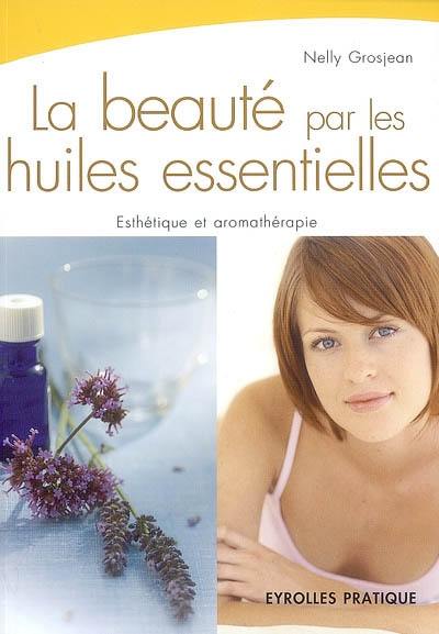 La beauté par les huiles essentielles : esthétique et aromathérapie