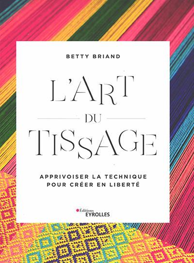 L'art du tissage : apprivoiser la technique pour créer en liberté