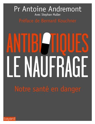 Antibiotiques, le naufrage : notre santé en danger