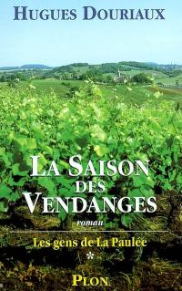 Les gens de la Paulée. Vol. 1. La saison des vendanges