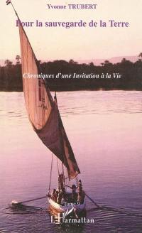 Chroniques d'une invitation à la vie. Vol. 9. Pour la sauvegarde de la Terre