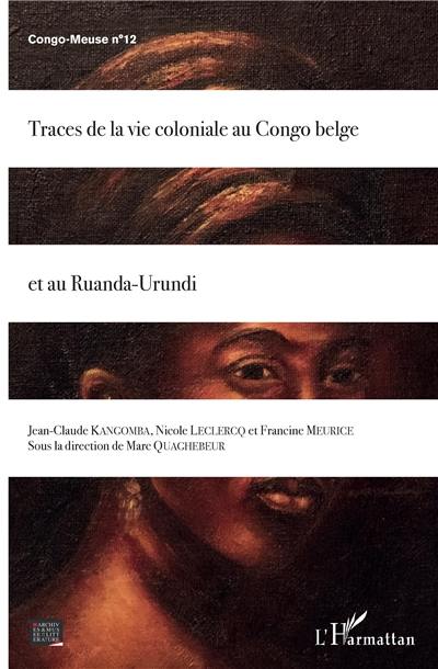 Congo-Meuse, n° 12. Traces de la vie coloniale au Congo belge et au Ruanda-Urundi