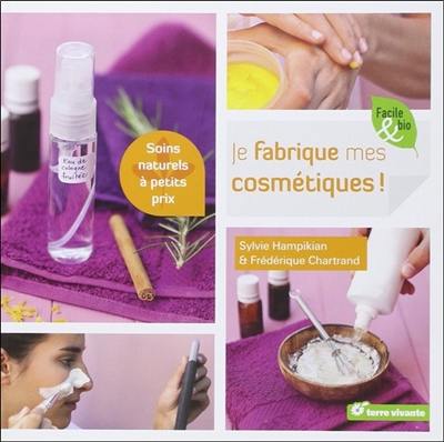 Je fabrique mes cosmétiques ! : soins naturels à petits prix