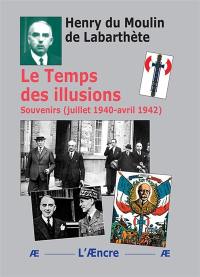 Le temps des illusions : souvenirs, juillet 1940-avril 1942