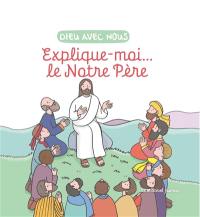 Dieu avec nous : explique-moi... le Notre Père