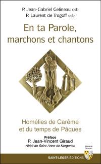 En ta parole, marchons et chantons : homélies de carême et du temps de Pâques