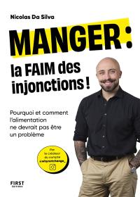 Manger : la faim des injonctions ! : Pourquoi et comment l'alimentation ne devrait pas être un problème