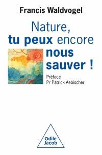 Nature, tu peux encore nous sauver !