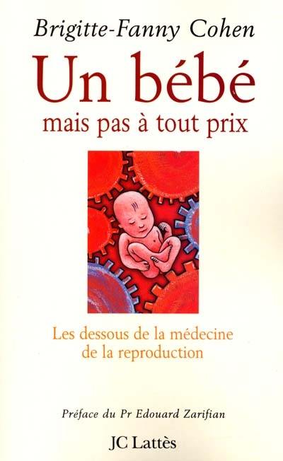 Un bébé, mais pas à tout prix... : les dessous de la médecine de la reproduction