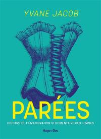 Parées : histoire de l'émancipation vestimentaire des femmes