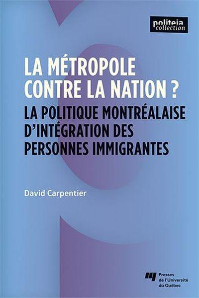 La métropole contre la nation? : politique montréalaise d'intégration des personnes immigrantes