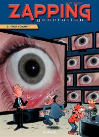 Zapping generation. Vol. 5. Trop voyant !