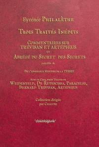 Trois traités inédits : Commentaires sur Trévisan et Artéphius et Abrégé du secret des secrets. De l'admirable mystère de la Terre. Cinq traités de Weidenfeld, de Rupescissa, Paracelse, Bernard Trévisan, Artéphius