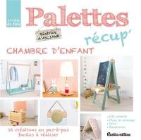 Palettes récup' : chambre d'enfant : 16 créations en pas-à-pas faciles à réaliser