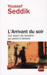 L'arrivant du soir : cet islam de lumière qui peine à devenir