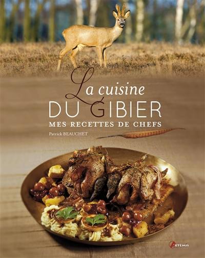 La cuisine du gibier : mes recettes de chefs