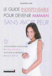 Le guide indispensable pour devenir maman sans avoir peur