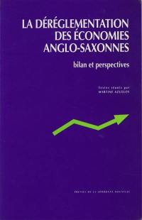 La déreglementation des économies anglo-saxonnes : bilan et perspectives : actes du colloque international, organisé les 18 et 19 juin 1993 à l'Université de la Sorbonne nouvelle (Paris III)