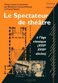 Le spectateur de théâtre à l'âge classique : XVII & XVIIIe siècles