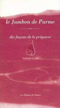 Le jambon de Parme : dix façons de le préparer