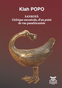 Sankofâ : l'Afrique ancestrale, d'un point de vue panafricaniste