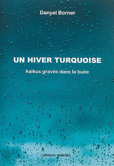 Un hiver turquoise : haïkus gravés dans la buée