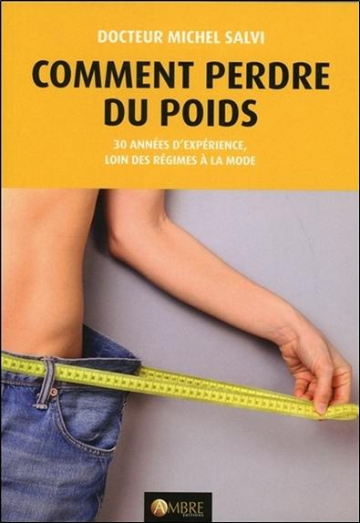 Comment perdre du poids : tout le monde peut maigrir : 30 années d'expérience, loin des régimes à la mode