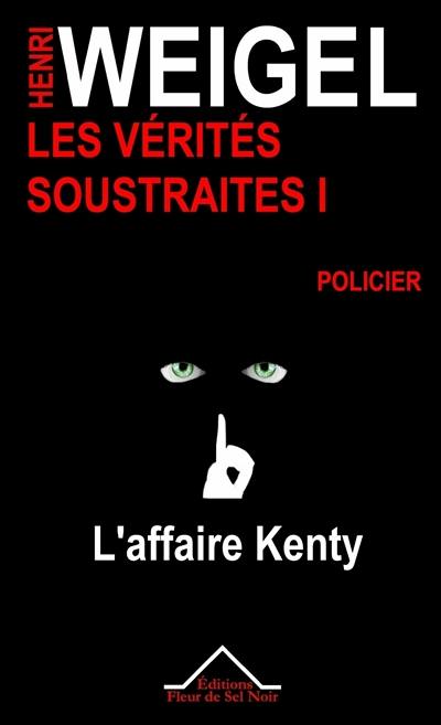 Les vérités soustraites : enquêtes privées de Patrick Marchand. Vol. 1. L'affaire Kenty : policier